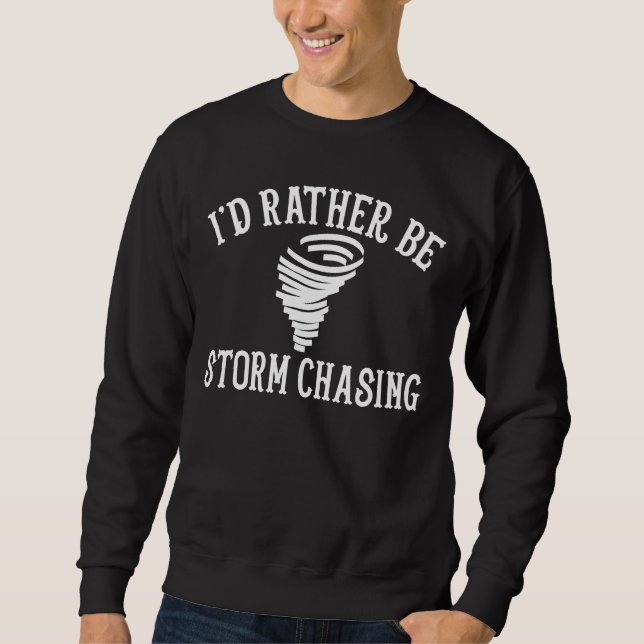 Funny Stormchaser Ich würde eher Sturm jagen Sweatshirt (Vorderseite)
