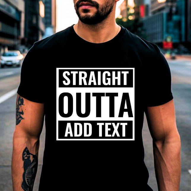 FUNNY STRAIGHT OUTTA - Custom Text - Unisex GIft T-Shirt (Von Creator hochgeladen)