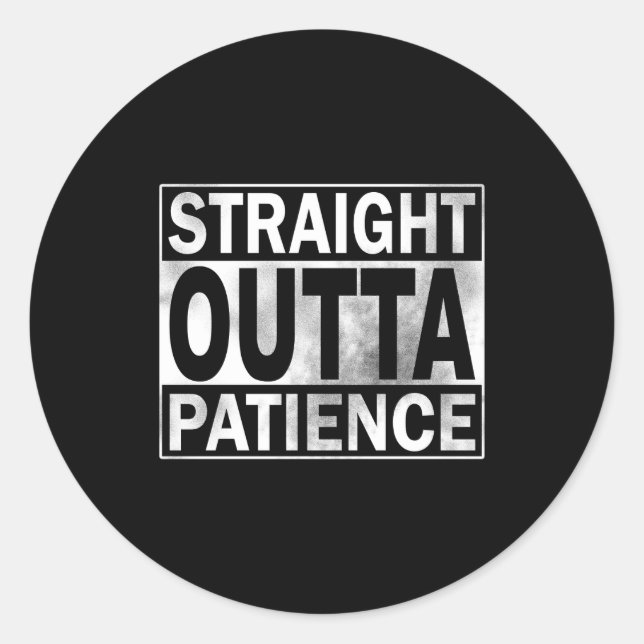 Funny Straight Outta Patience  Runder Aufkleber (Vorderseite)