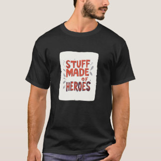 Funny Stuff made of Heroes Statement Outfit T-Shirt