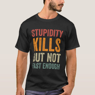 Funny Stupidity tötet, aber nicht schnell genug Sp T-Shirt