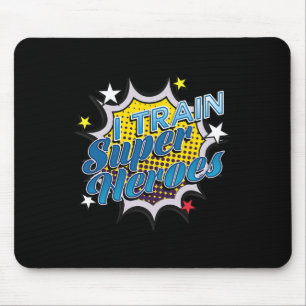 Funny Superhero T - I Train Super Heroes Mousepad