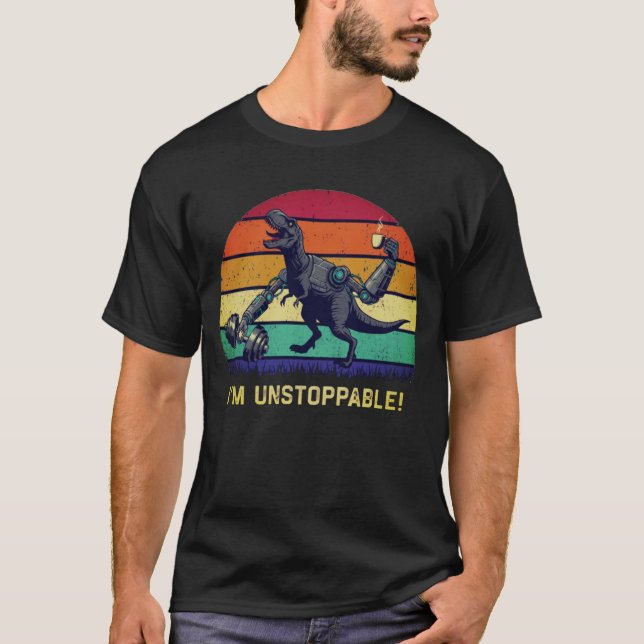 Funny T-Rex I'm Unstoppable Humor T-Shirt (Vorderseite)