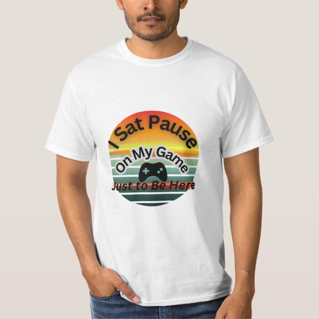 Funny T-Shirt – I Paused My Game Just to Be here  (Vorderseite)
