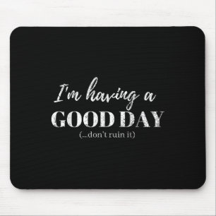 Funny T Shirt Ich habe einen guten Tag nicht ruini Mousepad