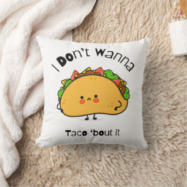 Funny Taco I Don't Wanna Taco 'out it Kissen