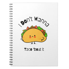 Funny Taco I Don't Wanna Taco 'out it Notizblock