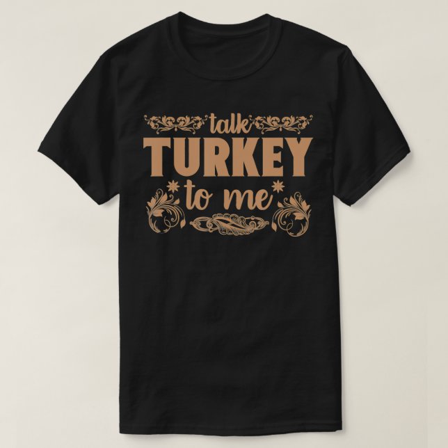 Funny Talk Turkey To Me Thanksgiving Gift  T-Shirt (Design vorne)