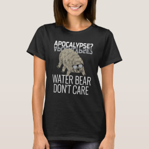 Funny Tardigrade Zitat - Apokalypse Wasserbär Don T-Shirt