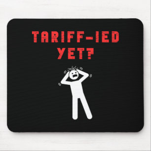 Funny Tariff Terrified Tariffs Anti-Trump Poli Mousepad