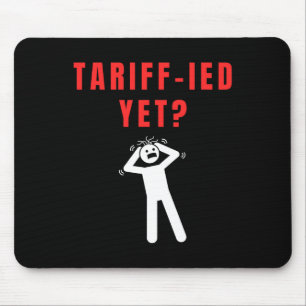 Funny Tariff Terrified Tariffs Anti-Trump Poli Mousepad