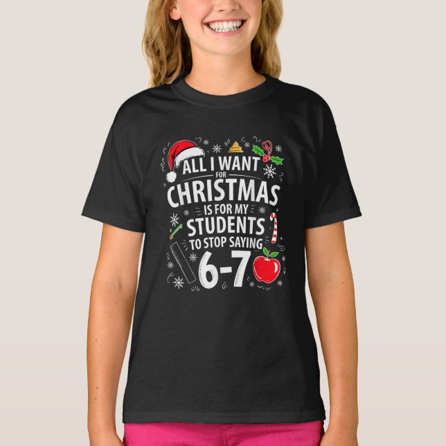 Funny Teacher Christmas Students Stop Saying 67 T-Shirt (Vorderseite)