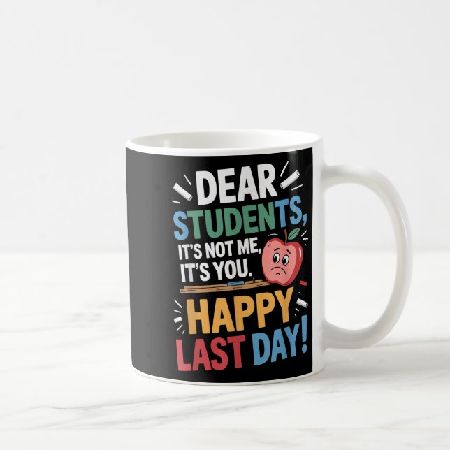 Funny Teacher Dear Students Happy Last Day Quote  Kaffeetasse (Rechts)