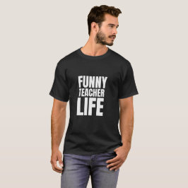 Funny Teacher Life T - Shirt