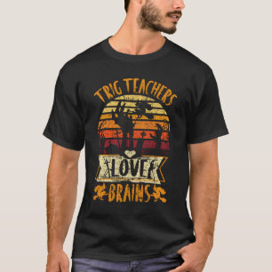 Funny Teacher Shirt Trig Lehrer Liebe Brains Funn