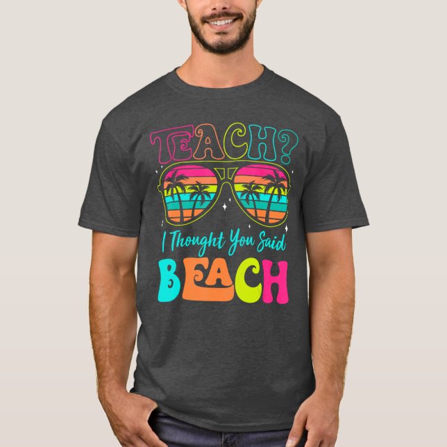 Funny Teacher Sommerurlaub Lehre Ich dachte, Sie T-Shirt (Vorderseite)