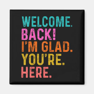 Funny Teacher Welcome Back Im Glad Youre Here To S Magnet