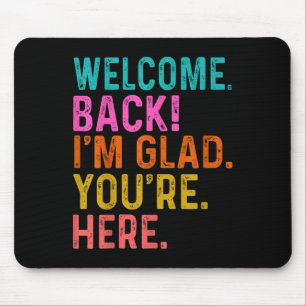 Funny Teacher Welcome Back Im Glad Youre Here To S Mousepad
