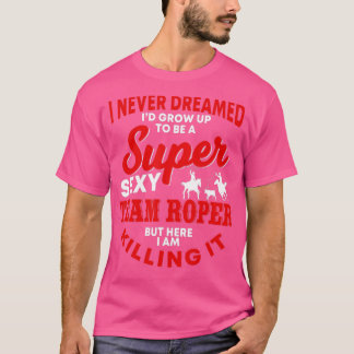 Funny Team Roper Zitat Rodeo Western Pferderennen T-Shirt
