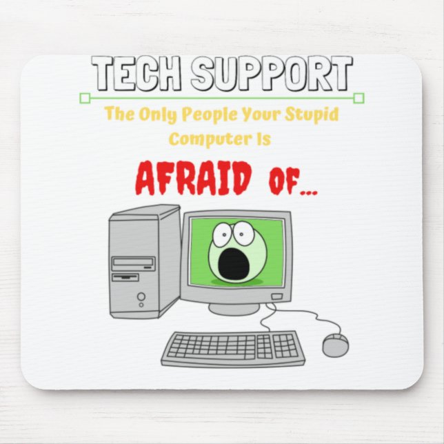 Funny Tech Support Stupid Computer Afraid of....pn Mousepad (Vorne)
