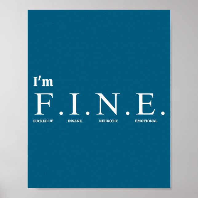 Funny Tee Quote_i'm F.i.n.e. (f---ed Up, Insane, N Poster (Vorne)