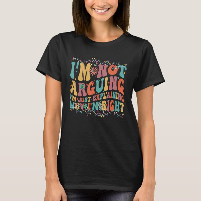 Funny Tees I'm Not Arguing I'm Just Explaining Why (Vorderseite)