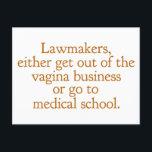 Funny Texas Abortion Gesetze Pro Auswahl Frauen Zi Postkarte<br><div class="desc">Die Gesetzgeber gehen entweder aus dem Vagina-Geschäft oder gehen zur Medizinschule. Ein lustiges Zitat pro Wahl von Wendy Davis über den behalt Abtreibung legal und zugänglich in Texas. Die Gesundheitsversorgung von Frauen ist ein grundlegendes Menschenrecht. Prochoice Spaß Postcard für einen OBGYN oder Gynäkologen,  der Frauenrechte unterstützt.</div>