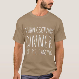 Funny Thanksgiving dinner got me lagging Oversized T-Shirt