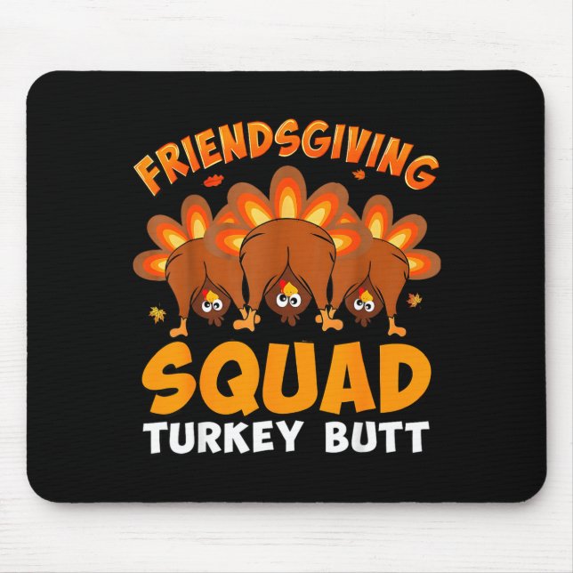 Funny Thanksgiving Friendsgiving Squad Turkey Butt Mousepad (Vorne)