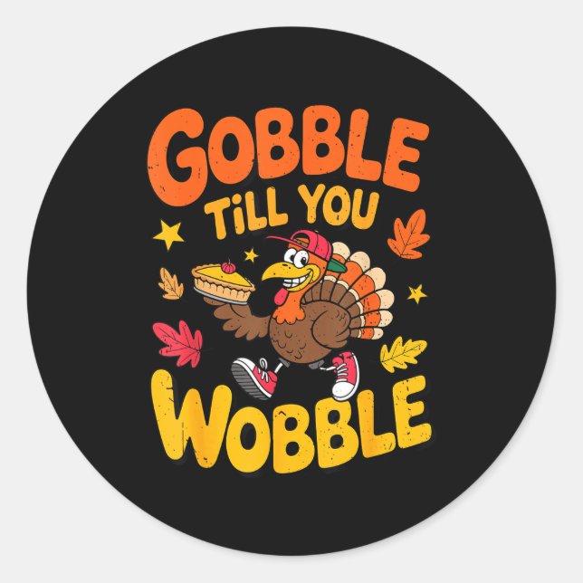Funny Thanksgiving Turkey Gobble Till You Wobble T Runder Aufkleber (Vorderseite)