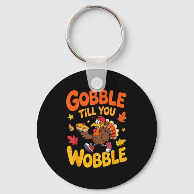 Funny Thanksgiving Turkey Gobble Till You Wobble T Schlüsselanhänger (Vorderseite)