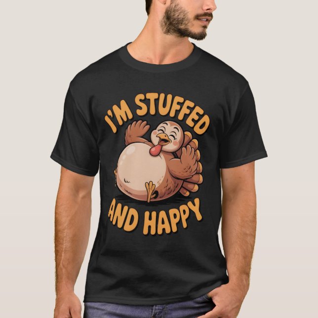 Funny Thanksgiving Turkey – I’m Stuffed and Happy T-Shirt (Vorderseite)