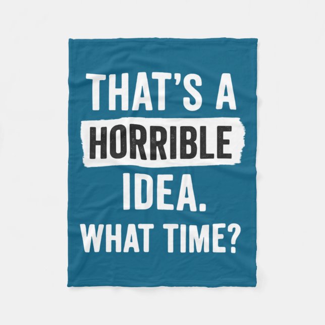 Funny That's A Horrible Idea What Time_ Sarcastic  Fleecedecke (Vorderseite)