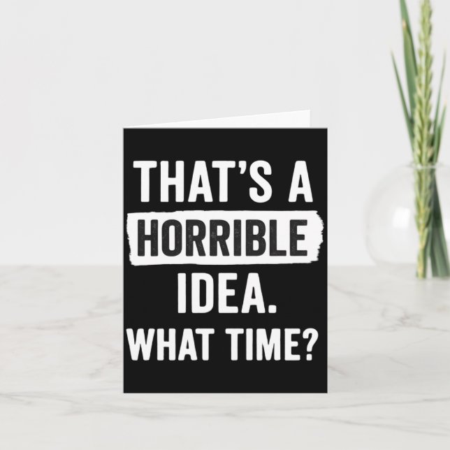 Funny That's A Horrible Idea What Time_ Sarcastic  Karte (Vorderseite)