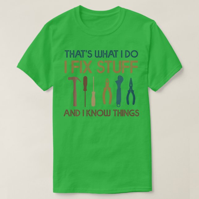 Funny Thats What I Do I Fix Stuff And I Know Thing T-Shirt (Design vorne)