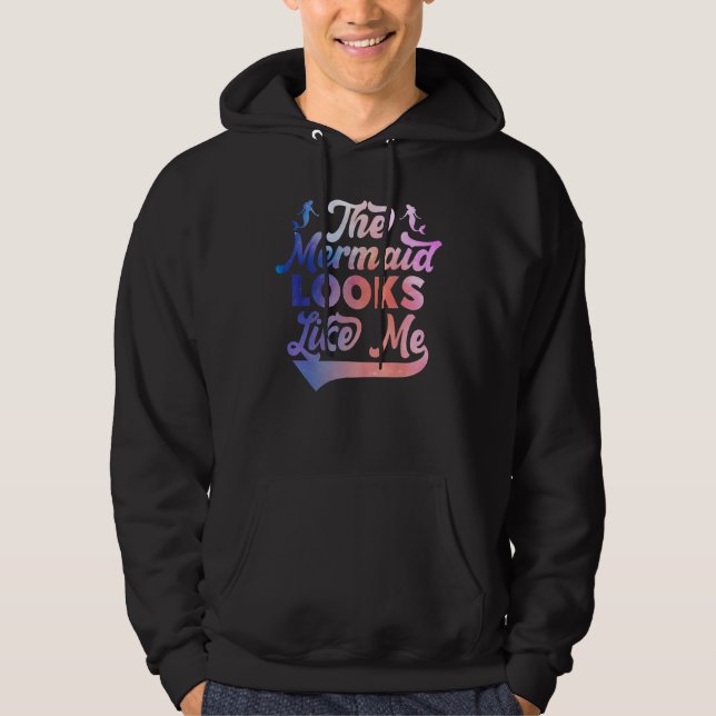 Funny The Mermaid Looks Like Me Quote_2 Hoodie (Vorderseite)