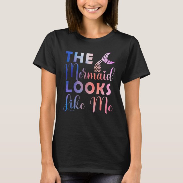 Funny The Mermaid Looks Like Me Quote_4 T-Shirt (Vorderseite)