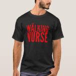 Funny the Walking Nurse Birthday Dead Fan Apprecif T-Shirt<br><div class="desc">Funny the Walking Nurse Birthday Tote Lüfter Aufwertung Shirt T Shirt</div>