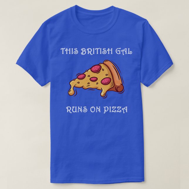 Funny This British Gal Runs on Pizza T-Shirt (Design vorne)