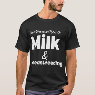 Funny this business läuft auf Milch und Stillen T-Shirt