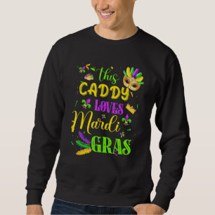 Funny This Caddy Lieben Mardi Gras Festival Sweatshirt