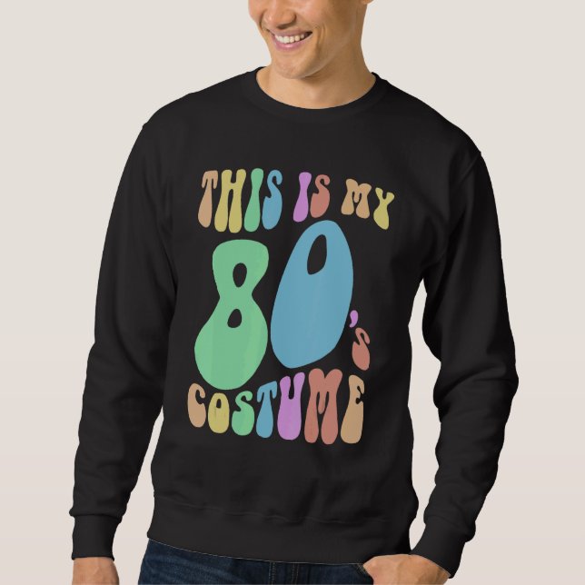 Funny THIS IS MY EIGHTIES Costume Groovy 80's Sweatshirt (Vorderseite)