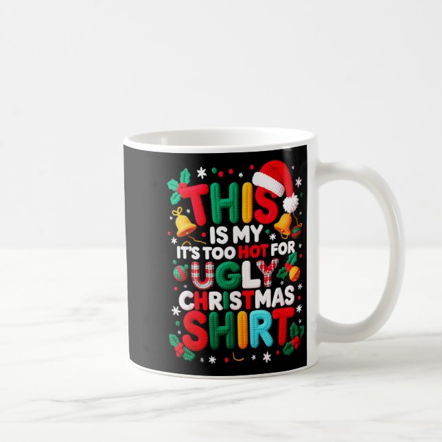 Funny This Is My It's Too Hot For Ugly Christmas S Kaffeetasse (Rechts)