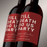 Funny Till Death Do us Party Hochzeit oder Verlobu Weinetikett<br><div class="desc">Mit diesem lustigen Weinlabel können Sie Ihre Hochzeitsfeier, Ihre Verlobungsfeier oder Ihr Hochzeitsjubiläum Set werden. Dieses Design enthält einen fett gedruckten Text "TILL DEATH DO US PARTY". Die Textvorlage erlaubt es Ihnen, dieses Design mit den Namen der Braut und des Bräutigams und dem Hochzeitstag zu personalisieren. Sie können den Text...</div>