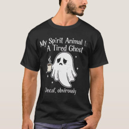 Funny Tired Ghost Decaf Obviously Spirit Animal   T-Shirt