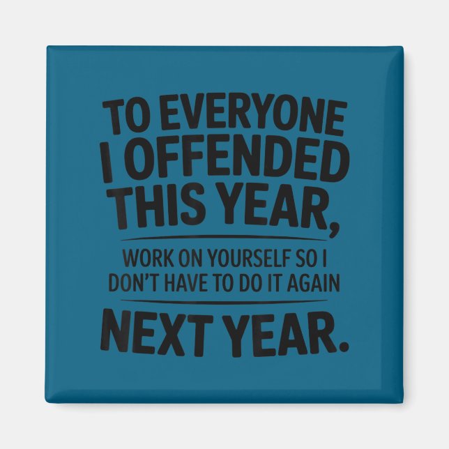 Funny To Everyone I Offended This Year Work On You Magnet (Vorne)