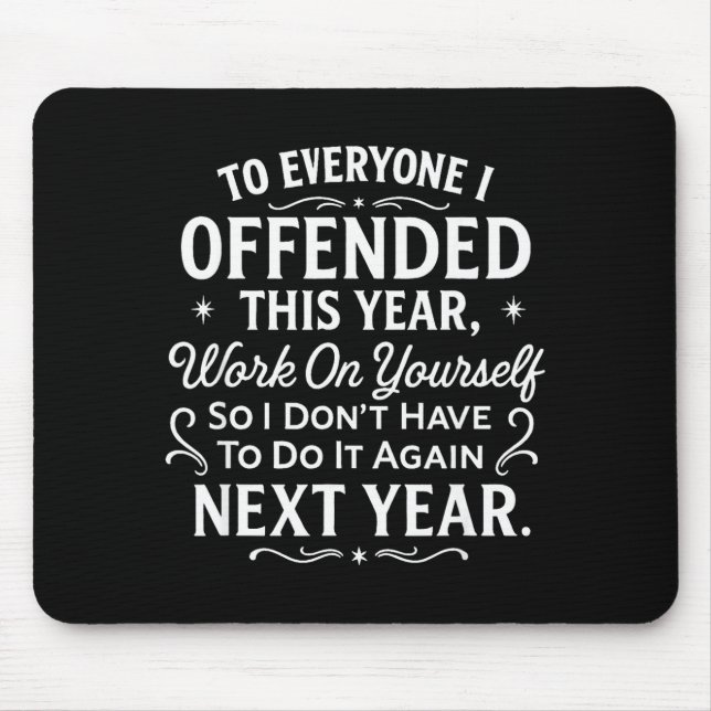 Funny To Everyone I Offended This Year Work On You Mousepad (Vorne)