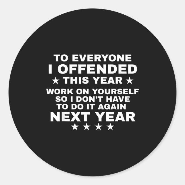 Funny To Everyone I Offended This Year Work On You Runder Aufkleber (Vorderseite)