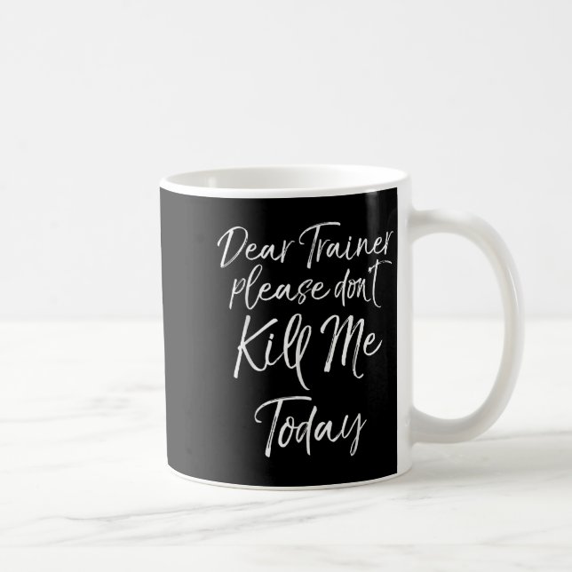 Funny Training Quote Dear Trainer Please Don't Kil Kaffeetasse (Rechts)
