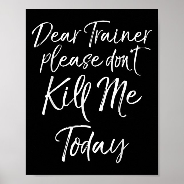 Funny Training Quote Dear Trainer Please Don't Kil Poster (Vorne)